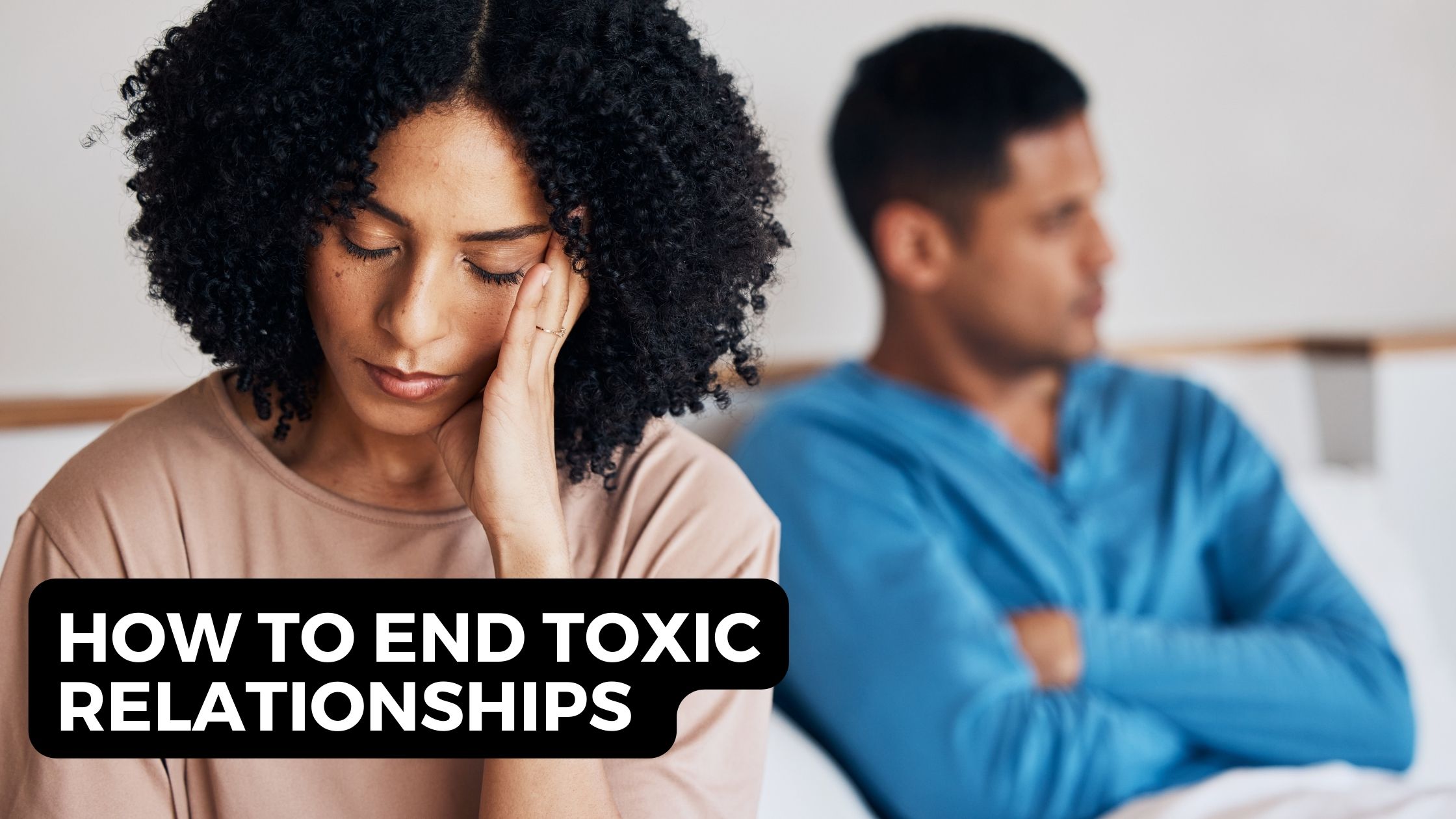 How to Use Wisdom to End a Toxic Relationship